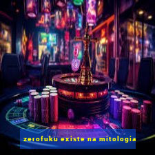 zerofuku existe na mitologia